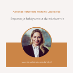 Separacja faktyczna a dziedziczenie